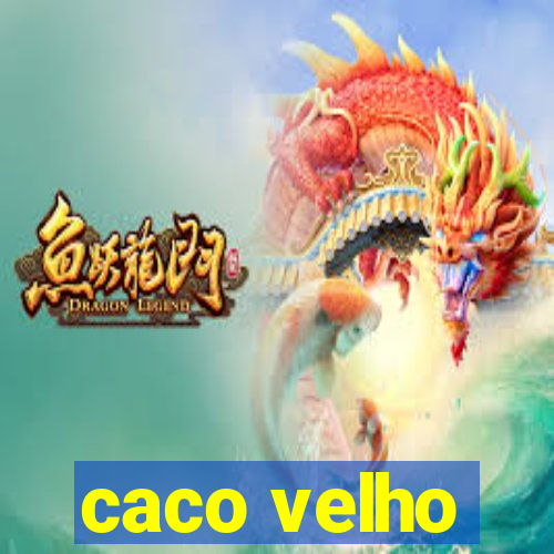 caco velho